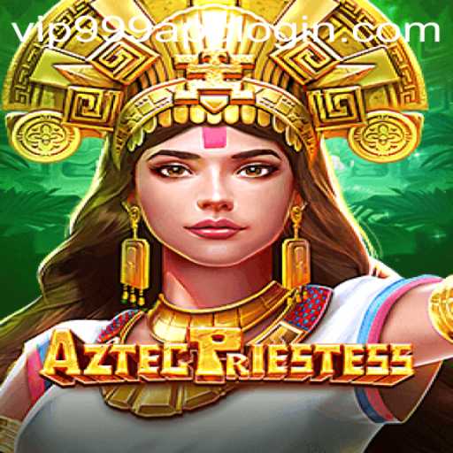 Unveiling AztecPriestess: A Journey into the Mystical World with Vip999 Login App