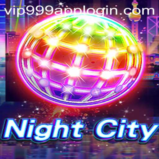 Exploring the Exciting World of NightCity and the Vip999 Login App